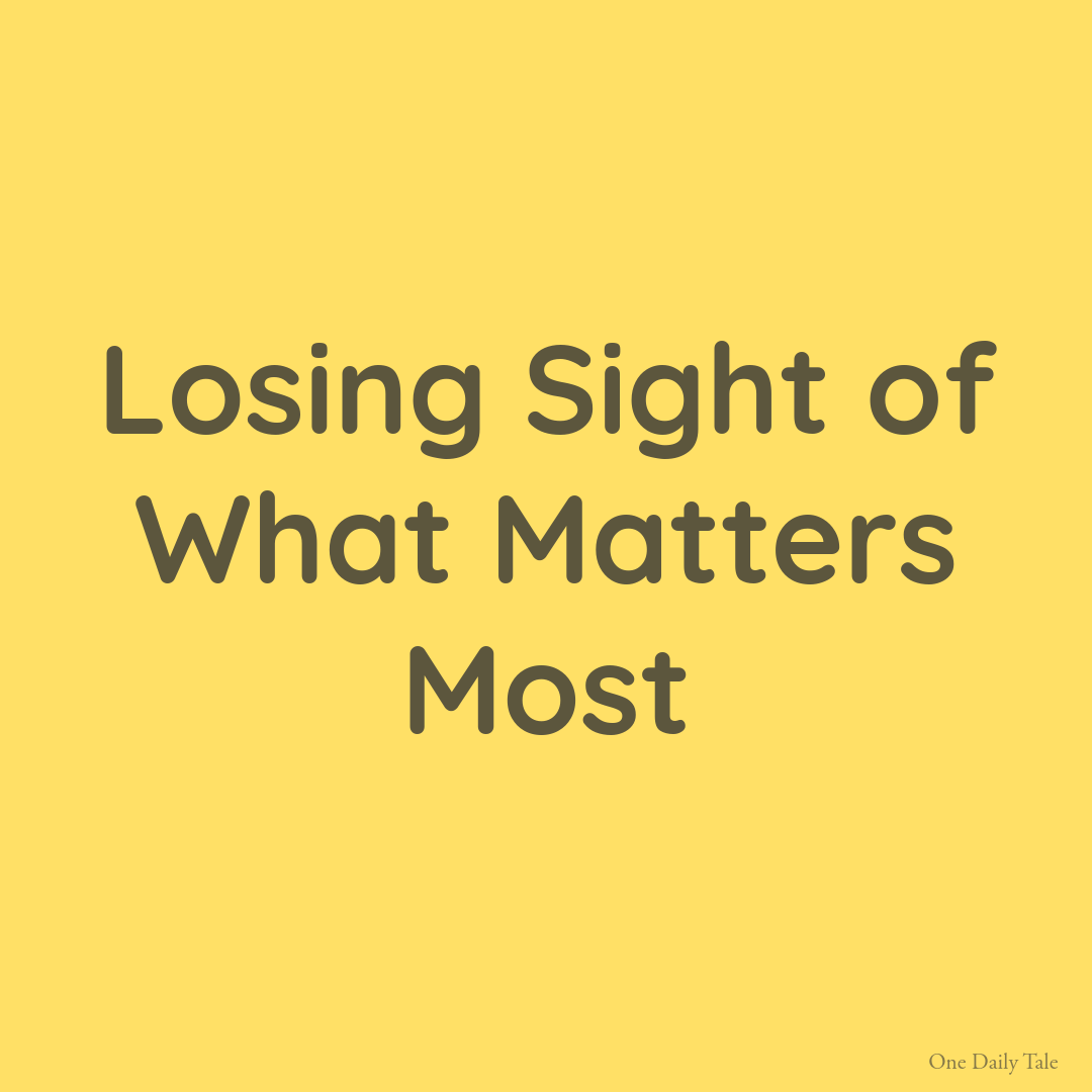 Losing Sight of What Matters Most