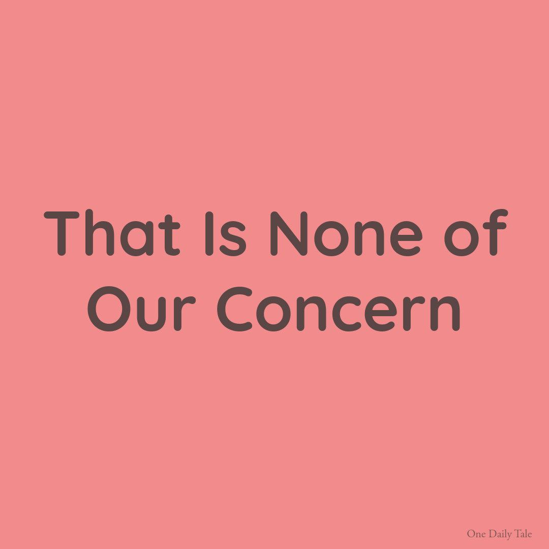 That Is None of Our Concern