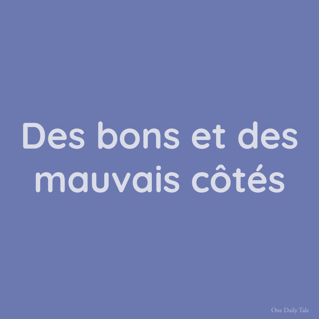 Des bons et des mauvais côtés