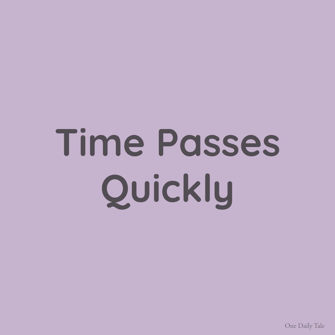 Time Passes Quickly