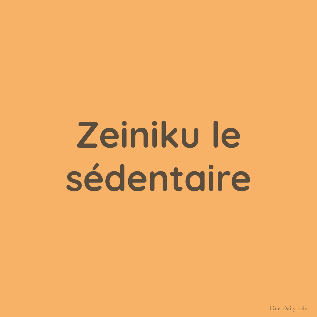 Zeiniku le sédentaire