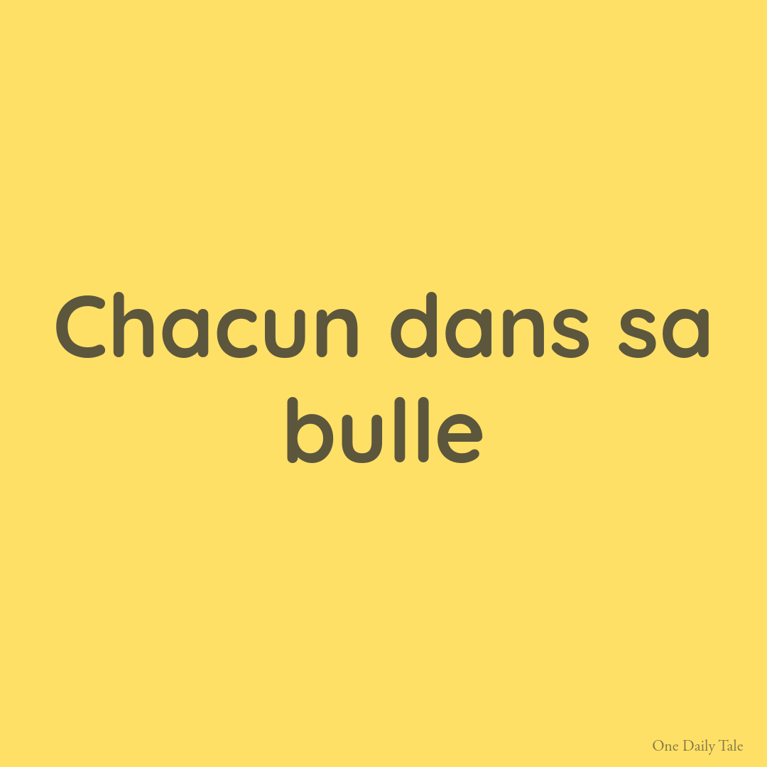Chacun dans sa bulle