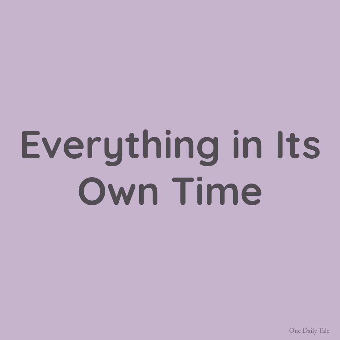 Everything in Its Own Time
