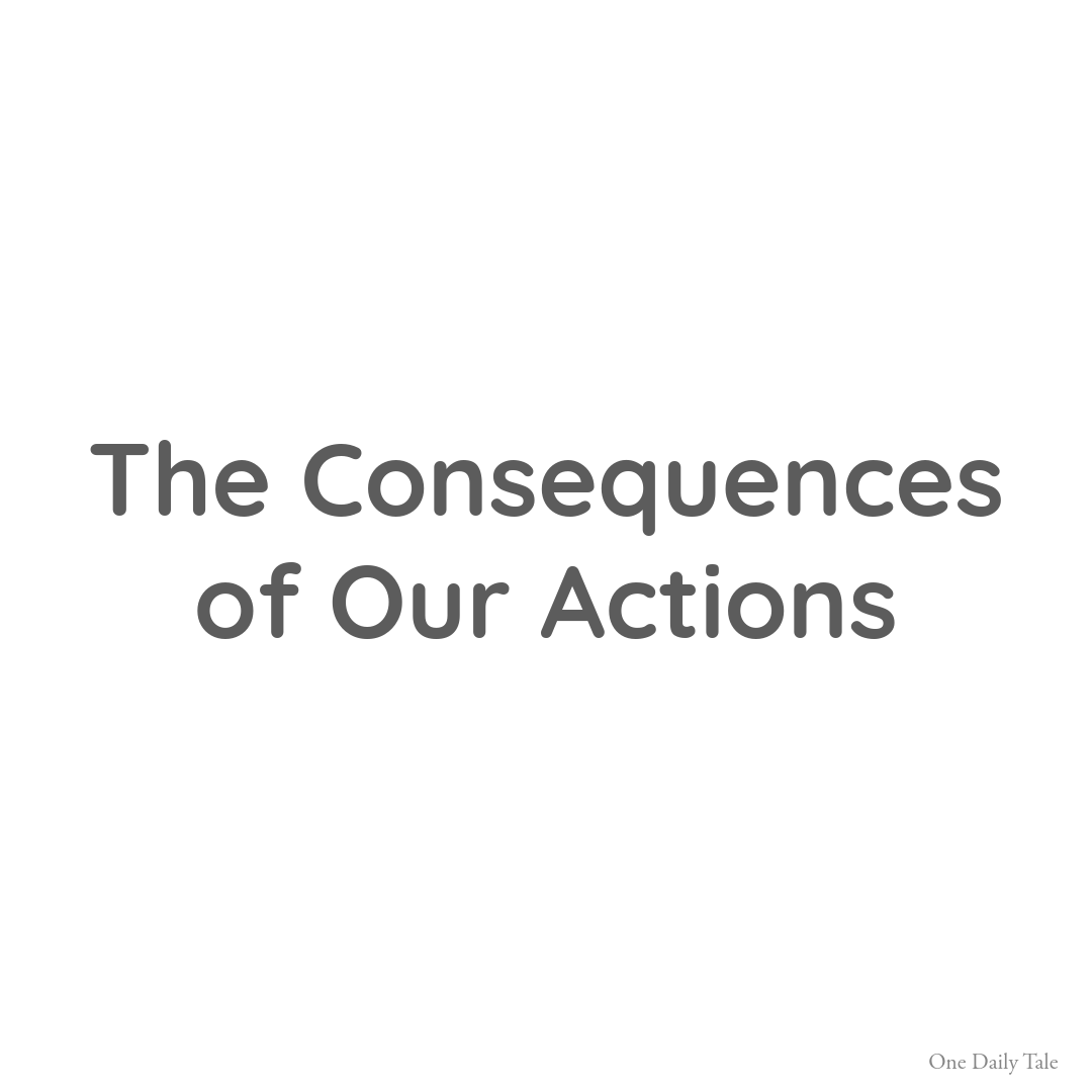 The Consequences of Our Actions