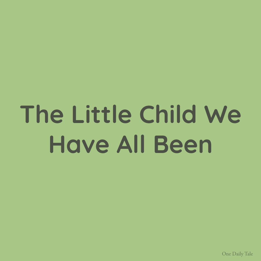The Little Child We Have All Been