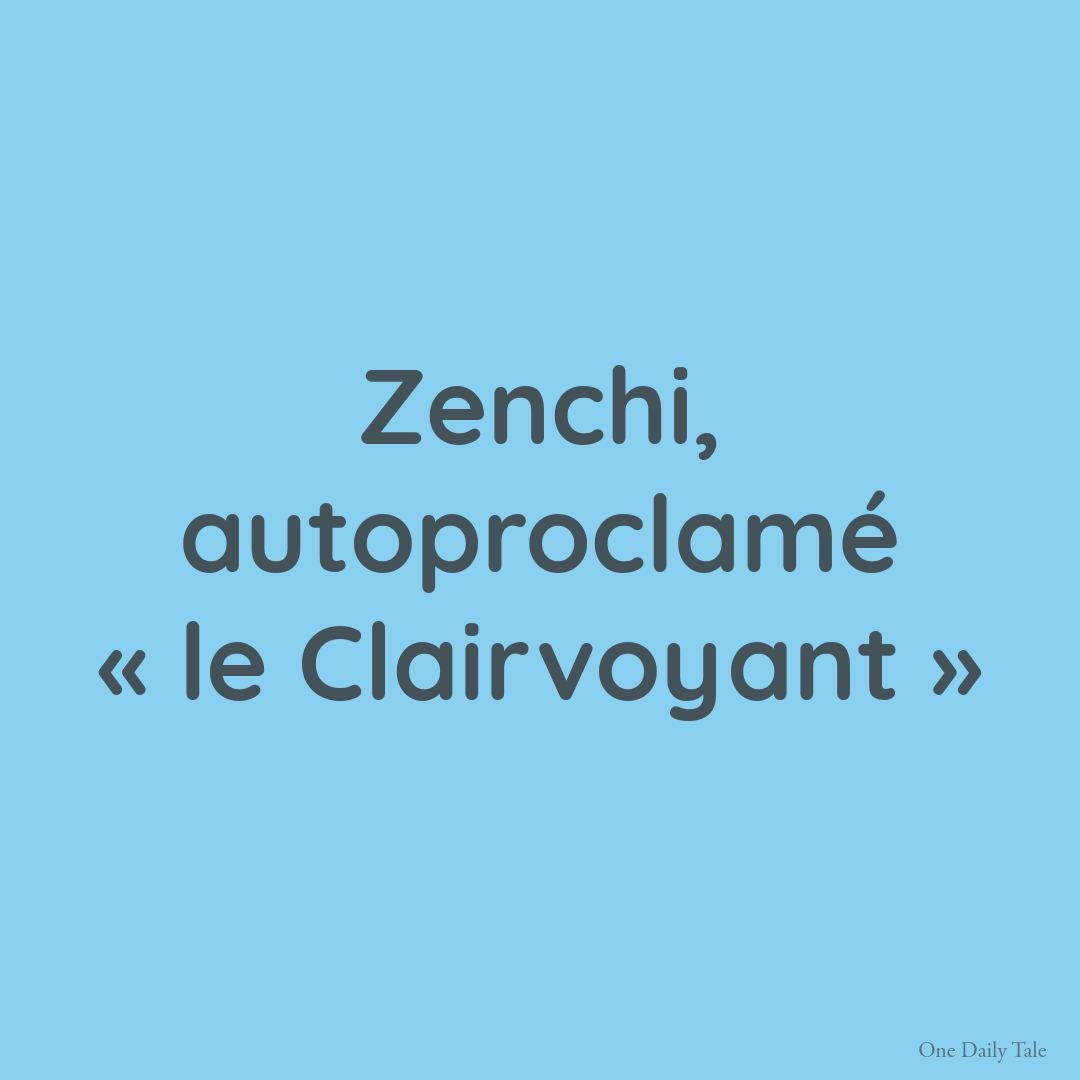 Zenchi, autoproclamé « le Clairvoyant »