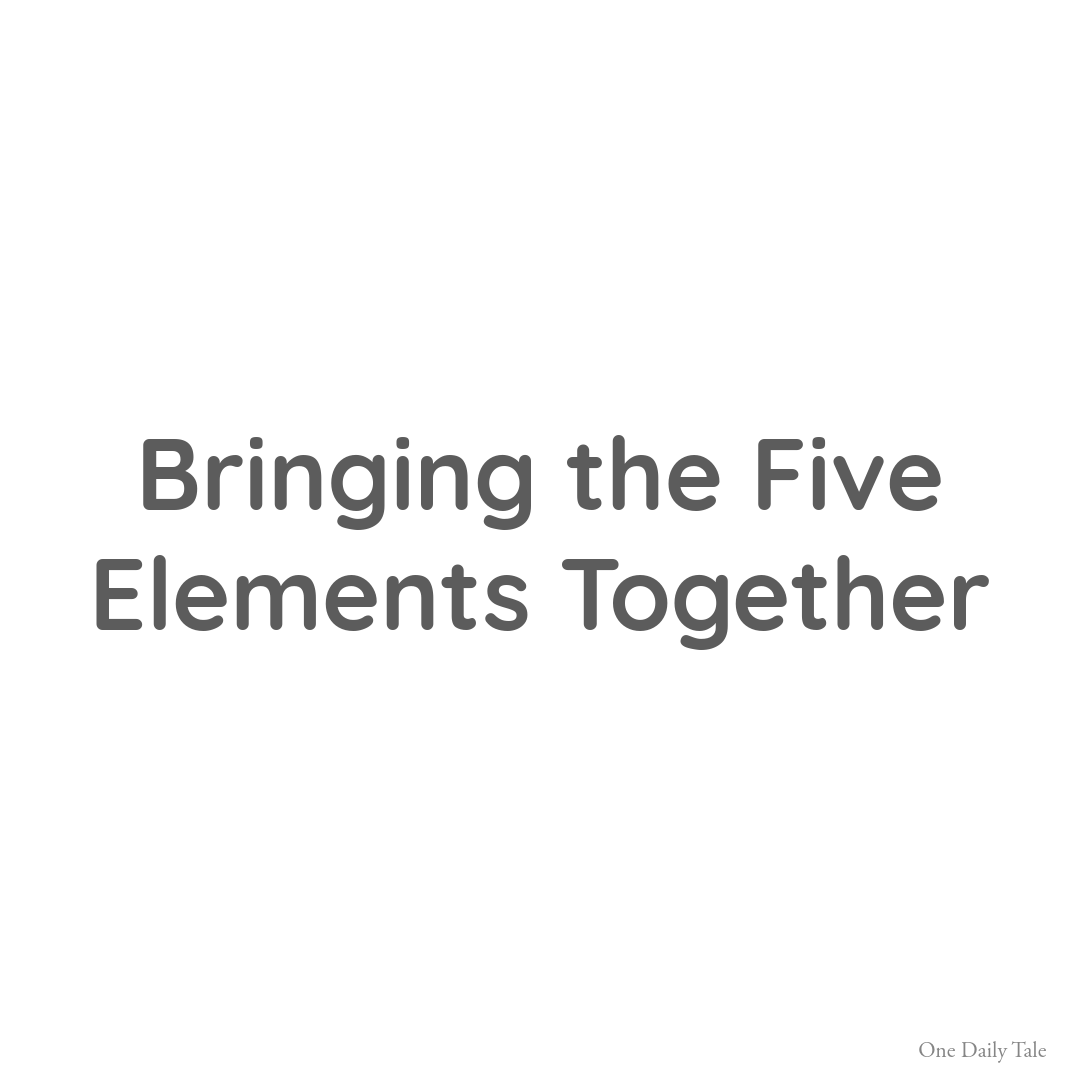 Bringing the Five Elements Together