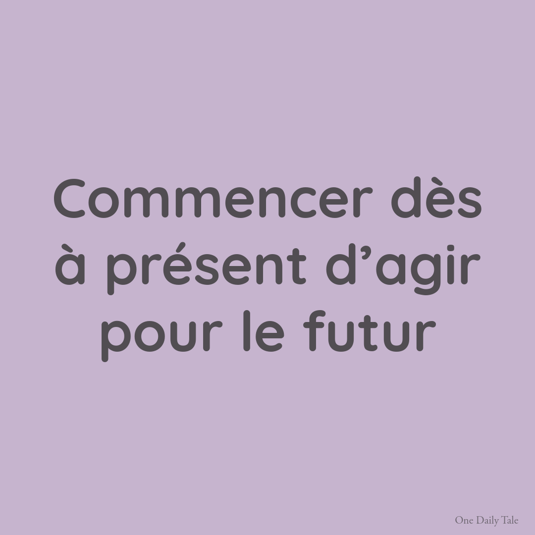 Commencer dès à présent d’agir pour le futur
