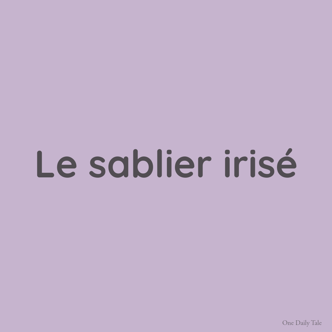 Le sablier irisé