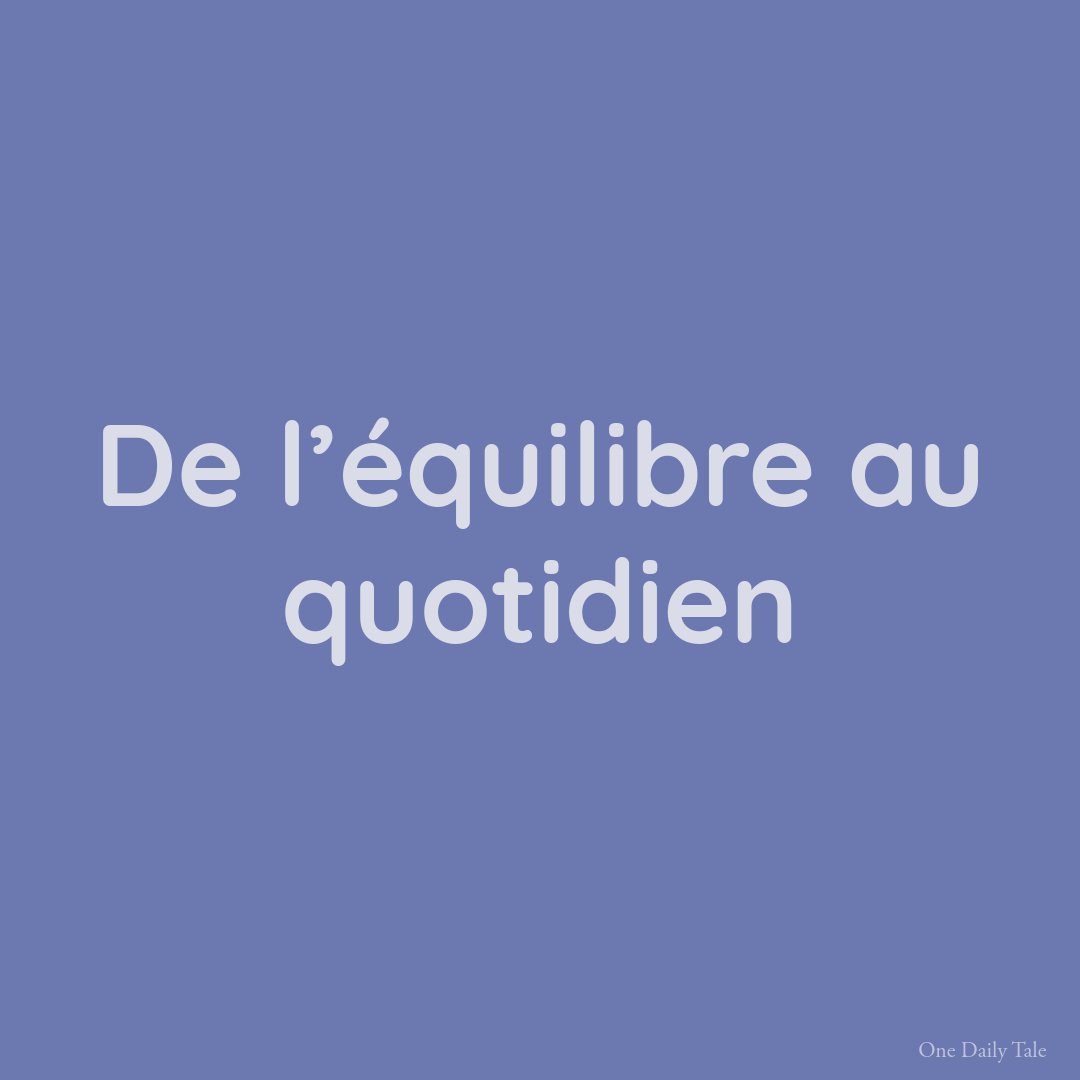 De l’équilibre au quotidien