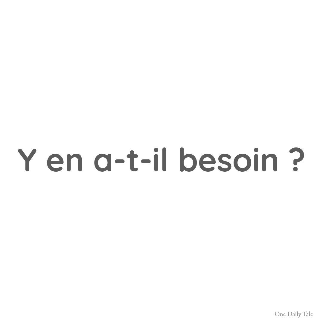 Y en a-t-il besoin ?