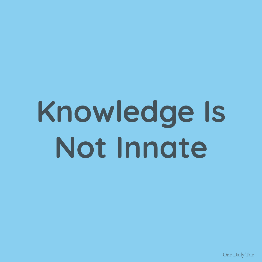 Knowledge Is Not Innate