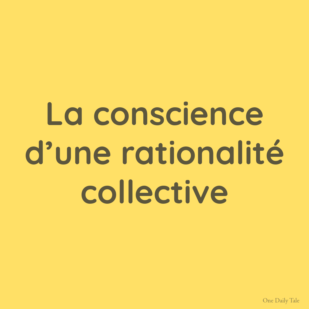 La conscience d’une rationalité collective