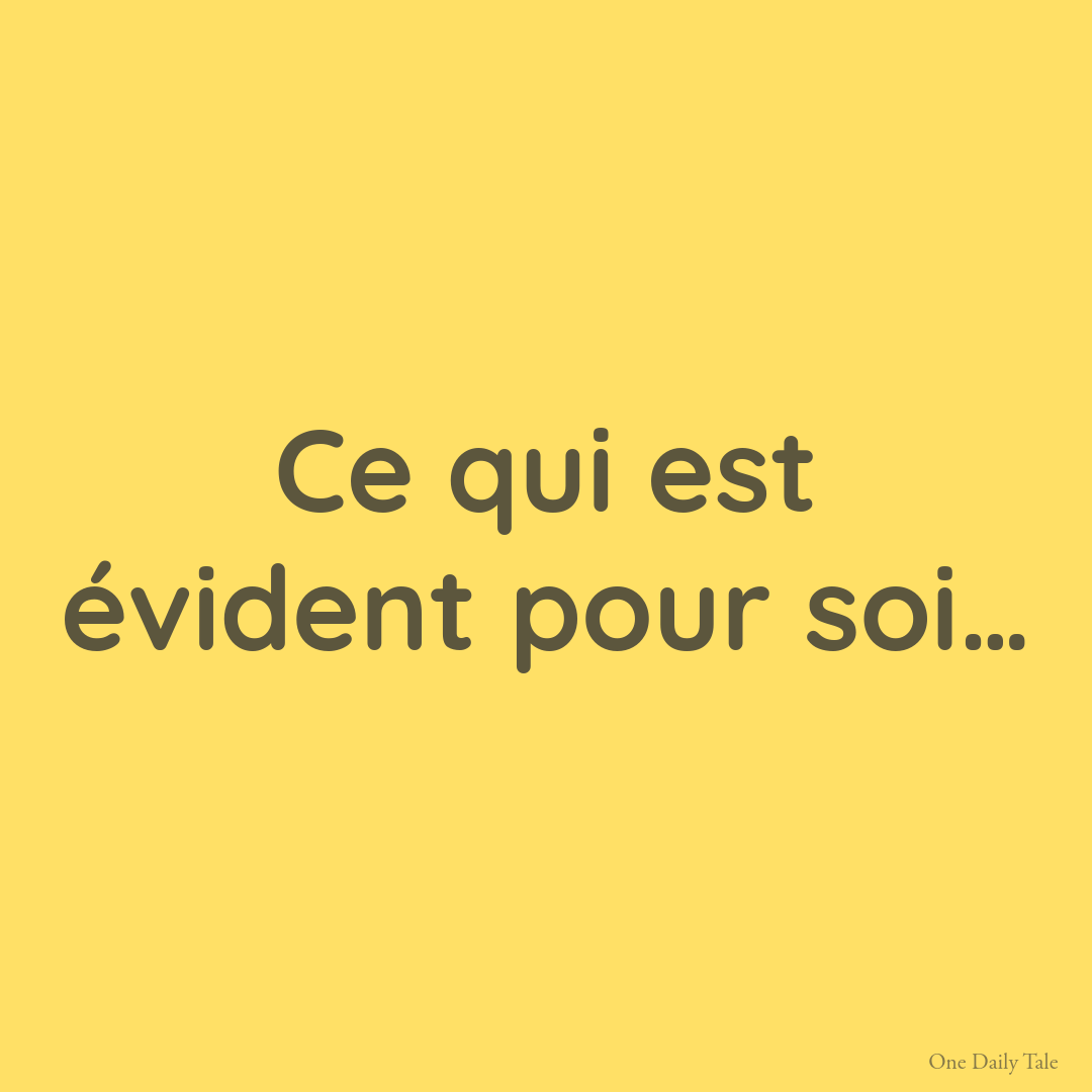 Ce qui est évident pour soi…
