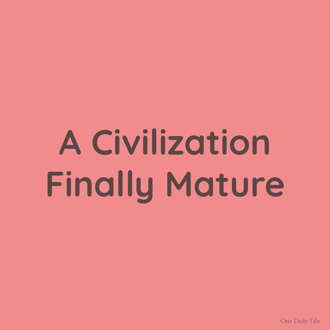 A Civilization Finally Mature