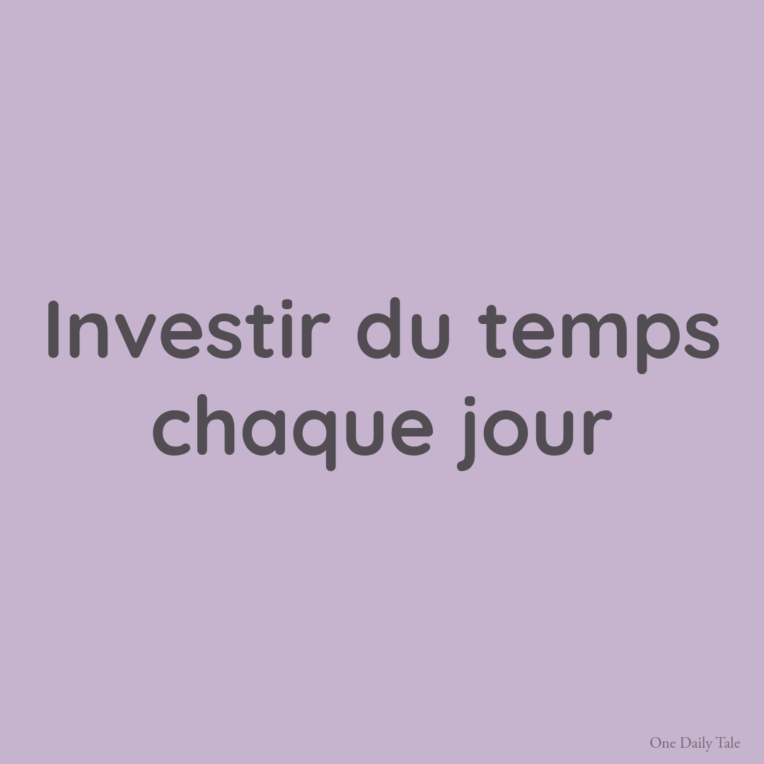 Investir du temps chaque jour