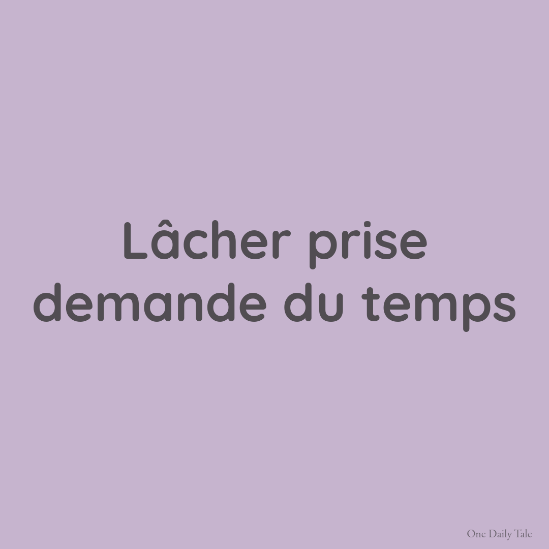 Lâcher prise demande du temps