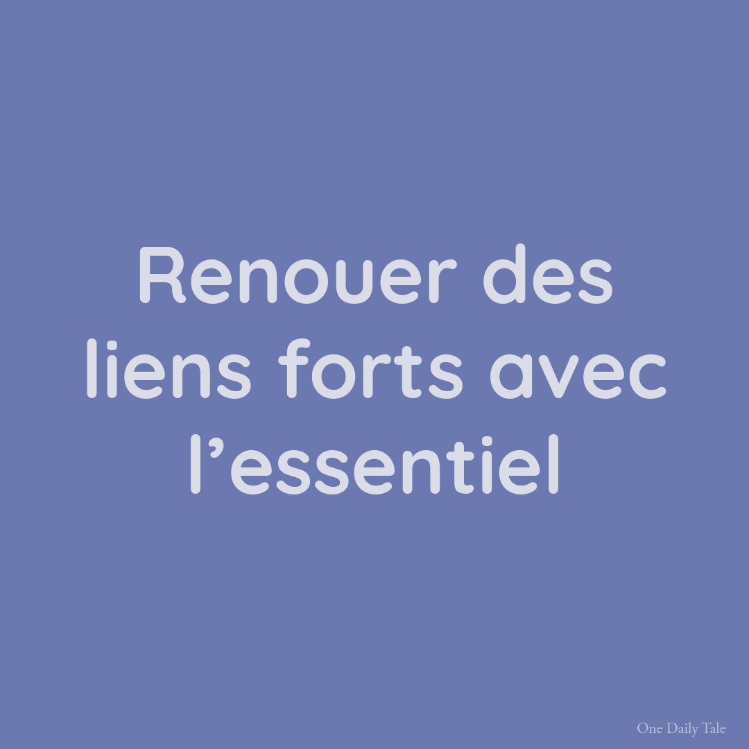 Renouer des liens forts avec l’essentiel