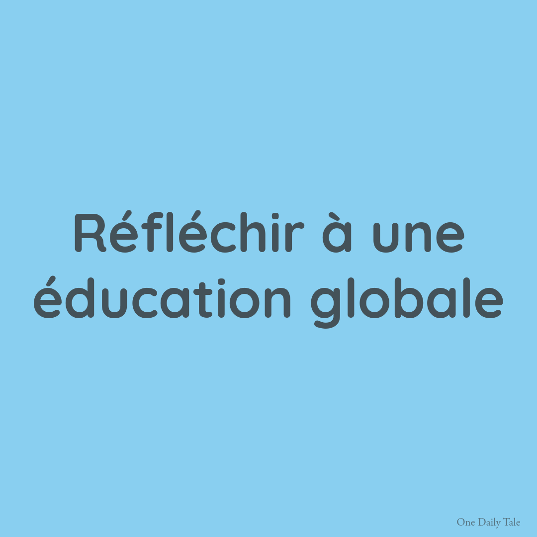 Réfléchir à une éducation globale