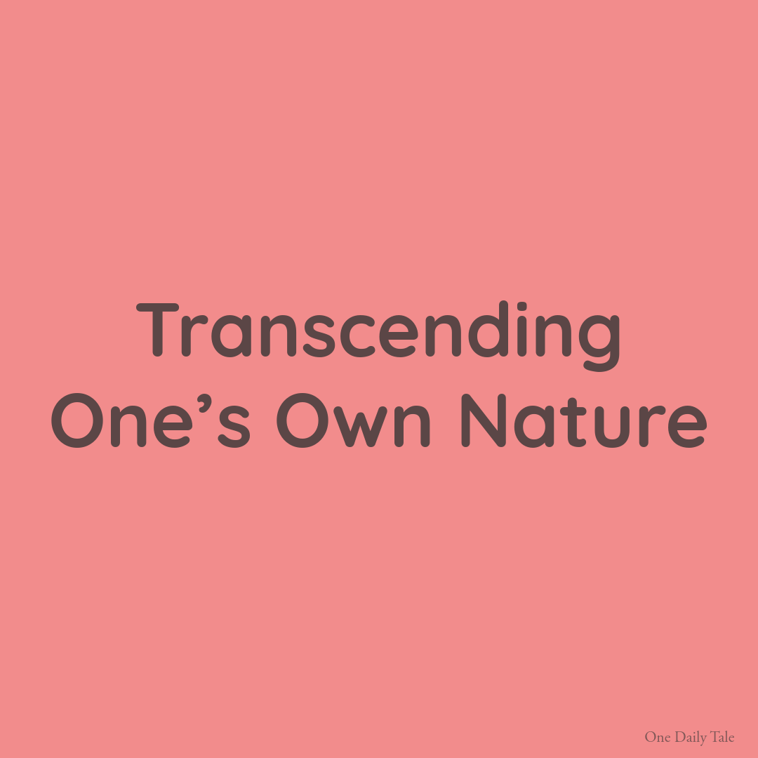 Transcending One’s Own Nature