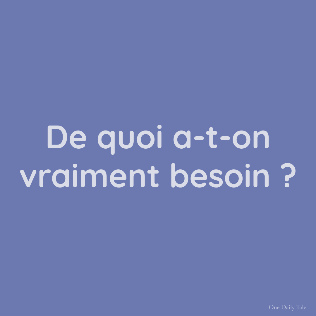 De quoi a-t-on vraiment besoin ?